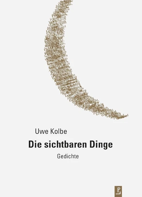 Die sichtbaren Dinge - Uwe Kolbe -  9783940691989