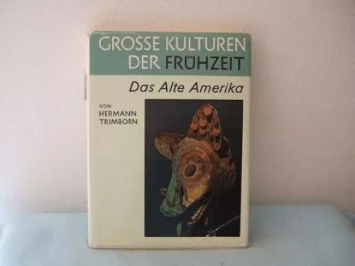 Grosse Kulturen der Frühzeit. Das alte Amerika. Trimborn, Hermann