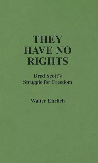 They Have No Rights: Dred Scott's Struggle for Freedom by Walter Ehrlich (Englis