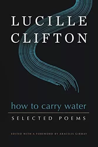 How to Carry Water: Selected Poems of Lucille C, Clifton, Girmay Hardcover+-