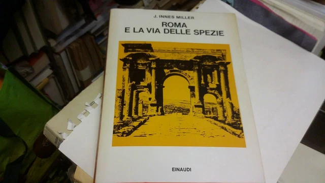 J. INNES MILLER - ROMA E LA VIA DELLE SPEZIE - EINAUDI, 1974, 24mr22 J. INNES MILLER - ROMA E LA VIA DELLE SPEZIE - EINAUDI, 1974, 24mr22