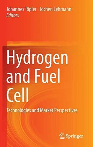 HYDROGEN AND FUEL CELL: TECHNOLOGIES AND MARKET By Johannes Topler & Jochen VG