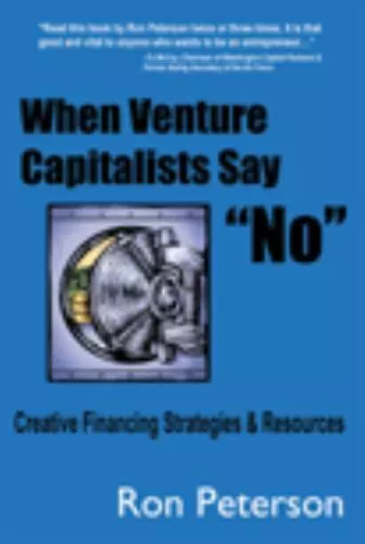 When Venture Capitalists Say No: Creative Financing Strategies and Resources