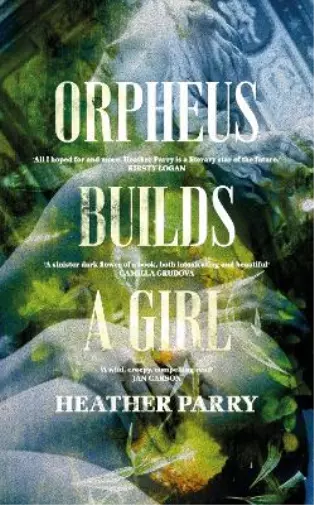 Heather Parry Orpheus Builds A Girl (Relié)