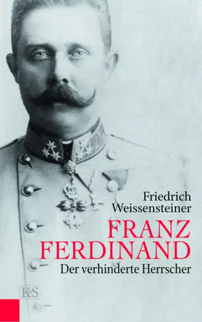 Franz Ferdinand | Der verhinderte Herrscher | Friedrich Weissensteiner | Deutsch