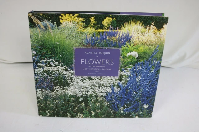 Flowers in the World's Most Beautiful Gardens by Yves-Marie Allain 2012