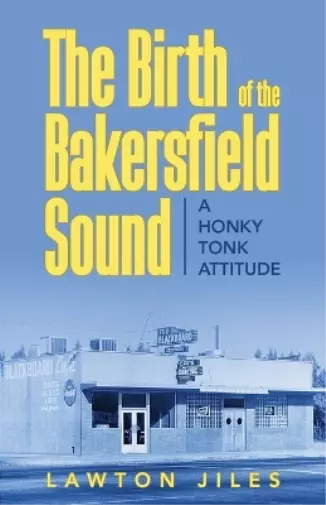 Lawton Jiles The Birth of the Bakersfield Sound (Paperback)