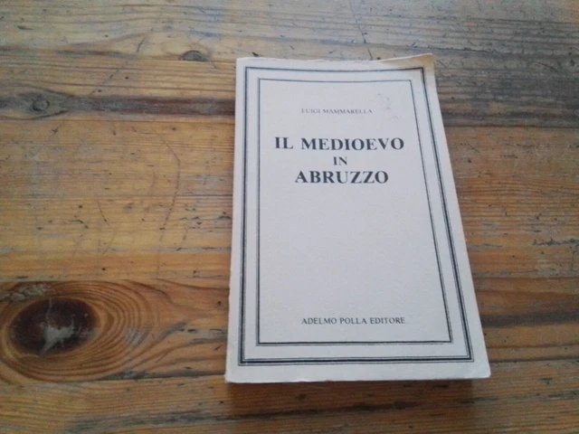 L. MAMMARELLA, Il Medioevo in Abruzzo, Adelmo Polla ed, 10s23