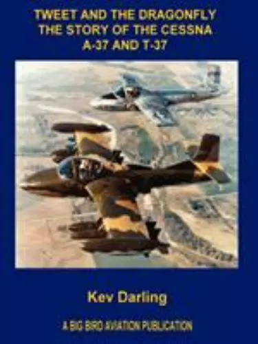 Tweet And the Dragonfly the Story of the Cessna A-37 And T-37, Paperback by D...