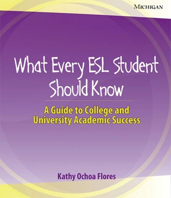 WHAT EVERY ESL Student Should Know A Guide to College and University