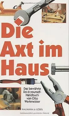 Die Axt im Haus. Das bewährte Do-it-yourself- Handbuch v... | Buch | Zustand gut