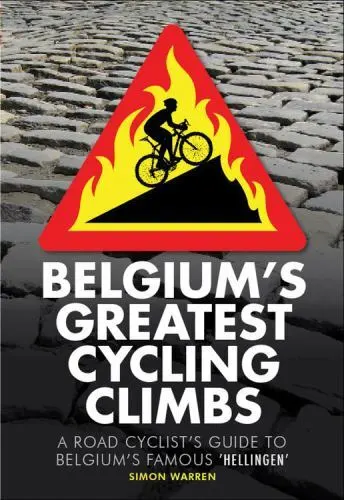 Belgium's Greatest Cycling Climbs: A Road Cyclist's Guide to Belgium's Famous...