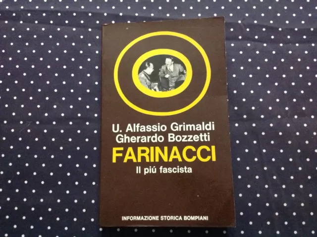 Grimaldi/Bozzetti Farinacci Il Più Fascista Edizioni Bompiani  Anno 1972