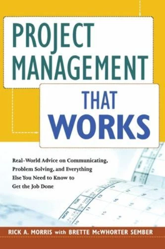 Project Management That Works: Real-World Advice on Communicating, Problem
