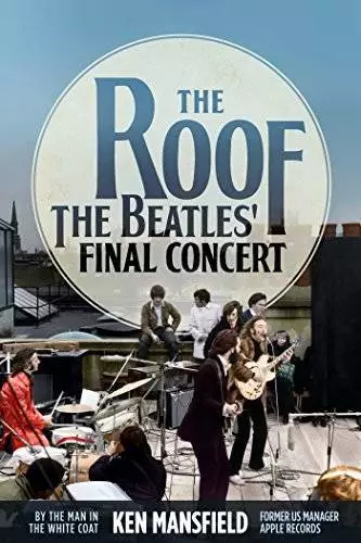 The Roof: The Beatles' Final Concert - Hardcover By Mansfield, Ken - GOOD