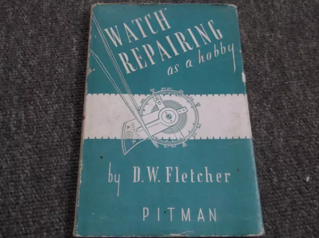 Watch Repairing As A Hobby by D.W.Fletcher 1956 Pitman
