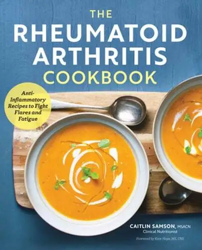 The Rheumatoid Arthritis Cookbook: Anti-Inflammatory Recipes to Fight Flares and