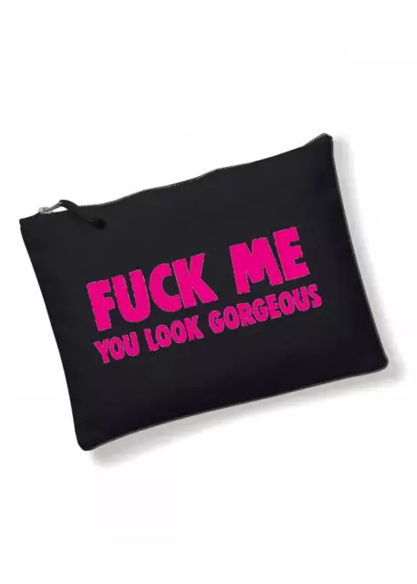 Present / Birthday  Gift / - F**K Me You Look Gorgeous - Make Up Cosmetic Bag
