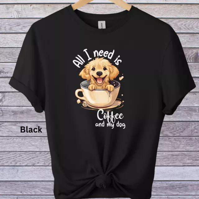 Cute Funny Dog and Coffee theme Graphic Novelty Tshirt- All I need is coffee and