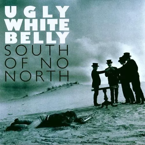 Ugly White Belly - South of No North