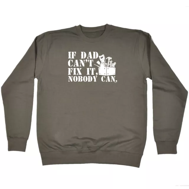 If Dad Cant Fix It Nobody Can - Mens Novelty Funny Sweatshirts Jumper Sweatshirt