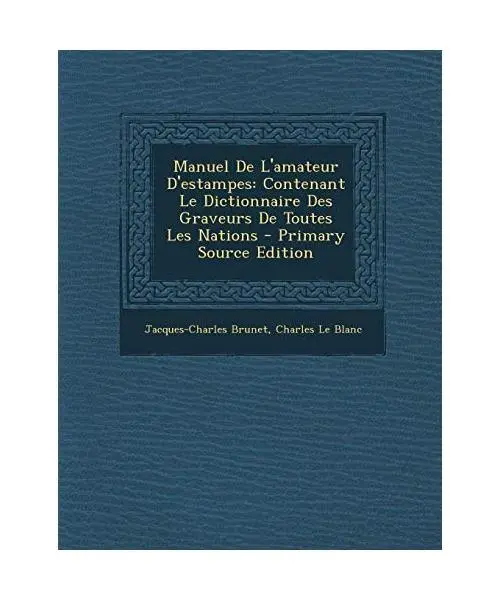 Manuel de L'Amateur D'Estampes: Contenant Le Dictionnaire Des Graveurs de Toutes