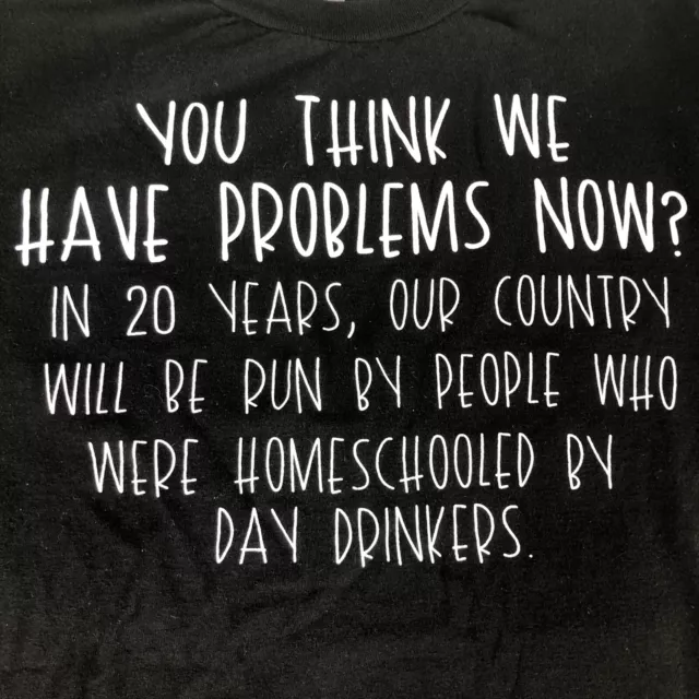 Problems Homeschooled Day Drinkers Tultex Medium Men Unisex T-shirt Tee Funny