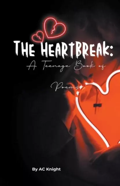 The Heartbreak: A Teenage Book of Poems by Ac Knight Paperback Book