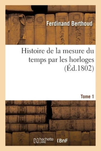 HISTOIRE DE LA Mesure Du Temps Par Les Horloges. Tome 1 [French] EUR 48