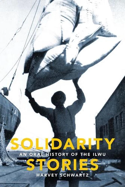 Solidarity Stories: An Oral History of the Ilwu by Harvey Schwartz (English) Har