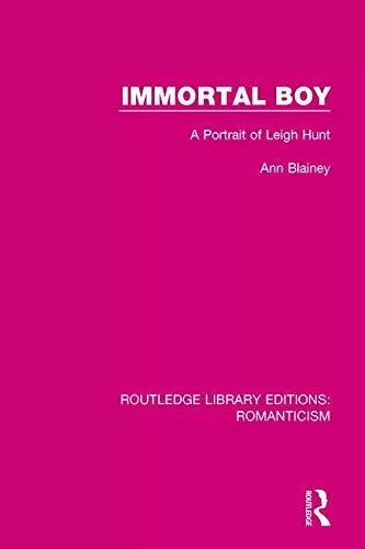 Immortal Boy: A Portrait of Leigh Hunt (Routled, Blainey..