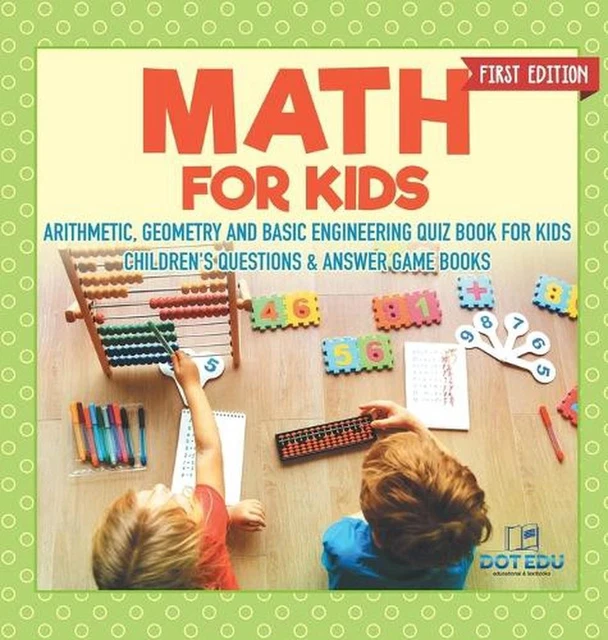 MATH FOR KIDS First Edition Arithmetic, Geometry and Basic Engineering ...