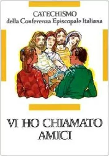 Libri Vi Ho Chiamati Amici. Catechismo Per L'iniziazione Cristiana Dei Ragazzi (