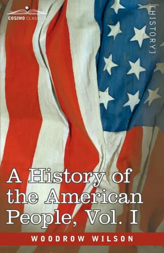 A History of the American People - In Five Volumes, Vol. I: The Swarming of
