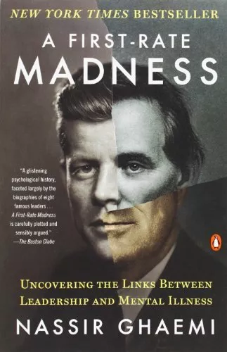 A First-Rate Madness: Uncovering the Links Between Leadership and Mental Illnes