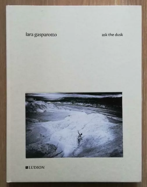 SIGNED Lara GASPAROTTO ASK THE DUSK First Edition Ludion 2016 (SOLD OUT)