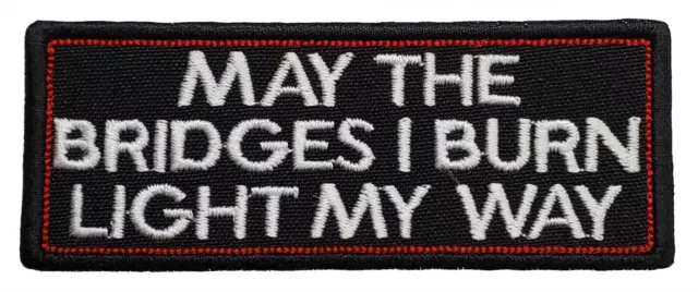 May the Bridges I Burn Light My Way Embroidered Applique Iron On Patch