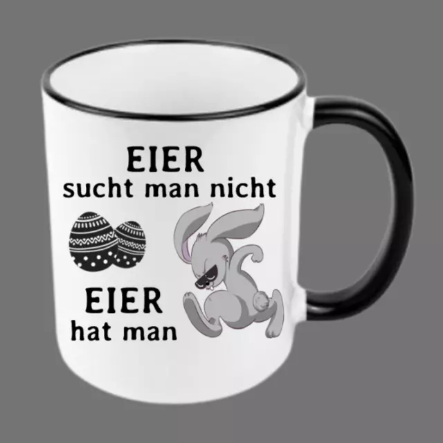 Tasse Becher Spruch Ostern Eier sucht man nicht Eier hat man Geschenk lustig