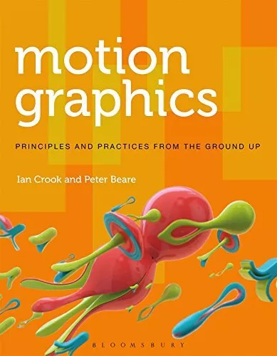 Motion Graphics: Principles and Practices from the Ground Up By Ian Crook - N...