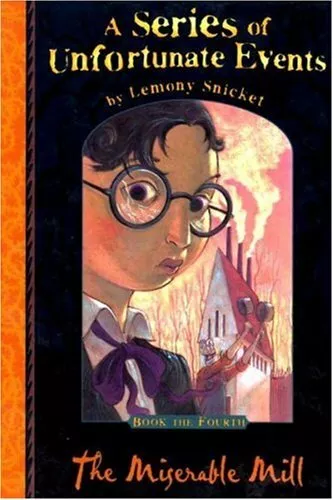 The Miserable Mill (A Series of Unfortunate Events No. 4) By Lemony Snicket