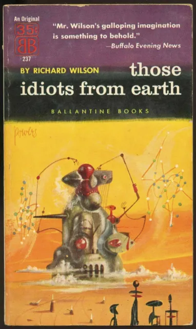 Fiction PB: THOSE IDIOTS FROM EARTH by Richard Wilson. 1957. Ballantine 237