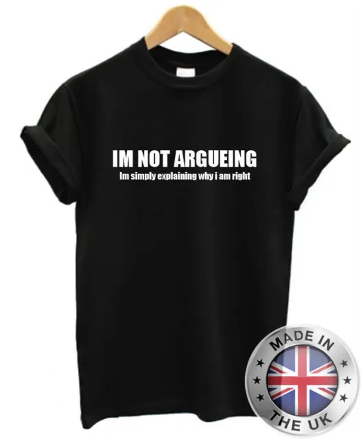 I'M Not Argueing Divertente T-Shirt da Uomo Regalo Scherzo Uomo Donna S-Xxl
