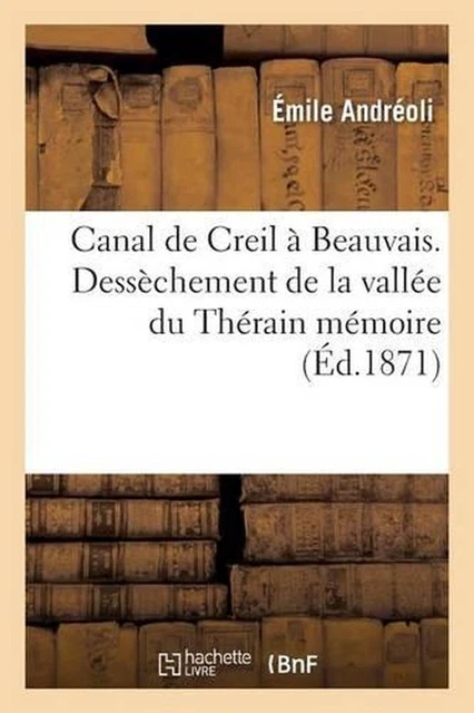 CANAL DE CREIL Beauvais. Desschement de la Valle Du Thrain: Mmoire ...