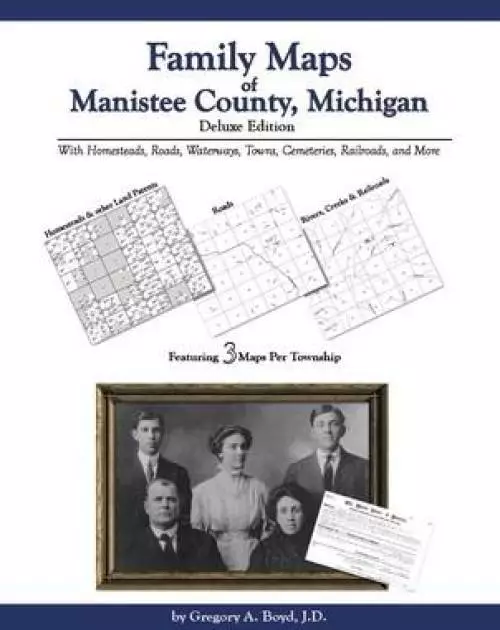 Family Maps of Manistee County, Michigan, Deluxe Edition : With Homesteads, ...