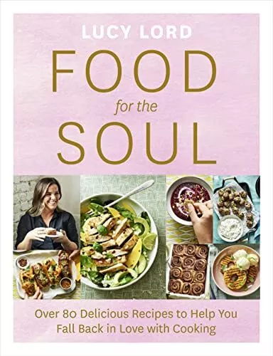 Food for the Soul: Over 80 Delicious Recipes to Help You Fall B... by Lord, Lucy