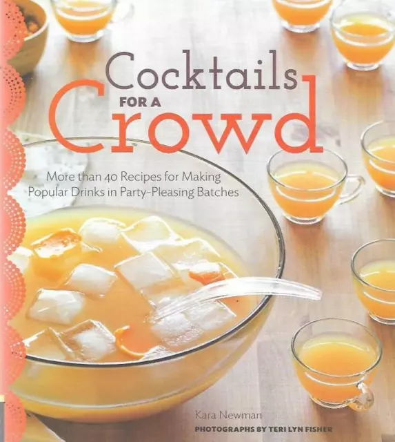 Cocktails For A Crowd Kara Newman 40 Recipes for Making Popular Drinks New Book