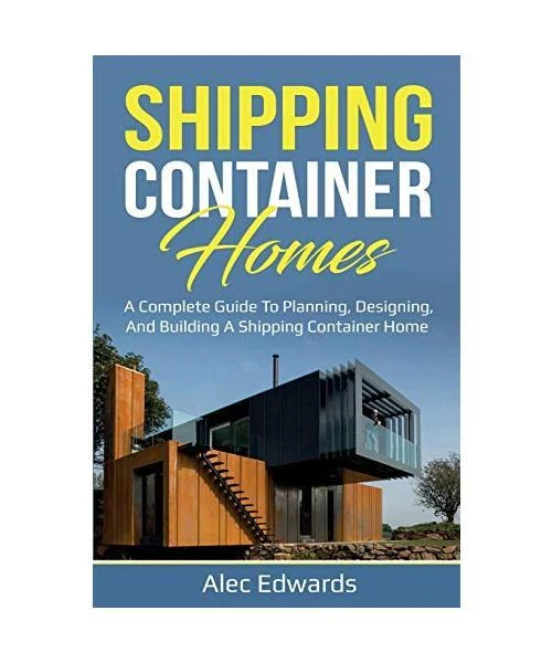SHIPPING CONTAINER HOMES: A Complete Guide to Planning, Designing, and ...