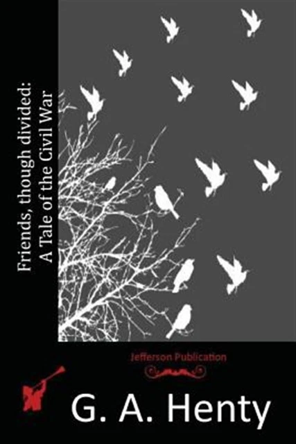 Friends, Though Divided : A Tale of the Civil War, Paperback by Henty, G. A.,...