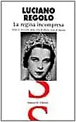La regina incompresa. Tutto il racconto della vita di Maria José di Savoia