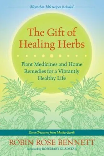 The Gift of Healing Herbs: Plant Medicines and Home Remedies for a Vibrantly